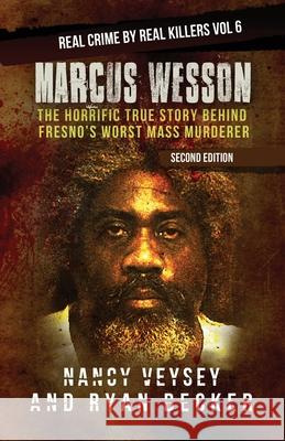 Marcus Wesson: The Horrific True Story Behind Fresno's Worst Mass Murderer Ryan Becker True Crime Seven Nancy Veysey 9781703797763 Independently Published - książka