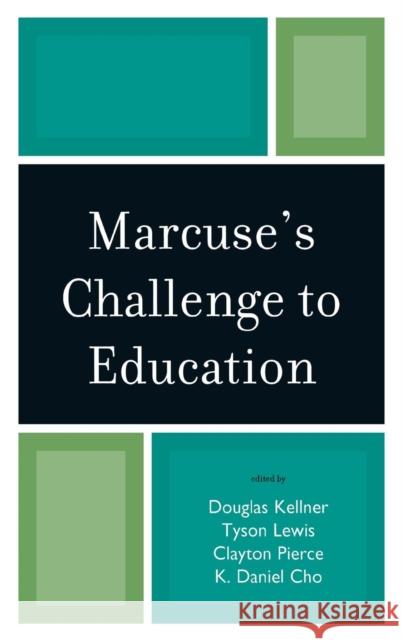 Marcuse's Challenge to Education Douglas Kellner 9780742561892 Rowman & Littlefield Publishers - książka