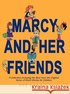 Marcy and Her Friends: A Collection Including the Best from the Original Series of Short Stories for Children Iankowitz, NEC 9781403363732 Authorhouse - książka