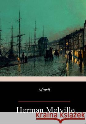 Mardi Herman Melville 9781981703784 Createspace Independent Publishing Platform - książka