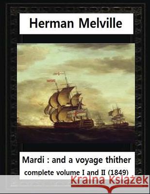 Mardi: And a Voyage Thither(1849), by Herman Melville complete vol. I and II Melville, Herman 9781530978465 Createspace Independent Publishing Platform - książka