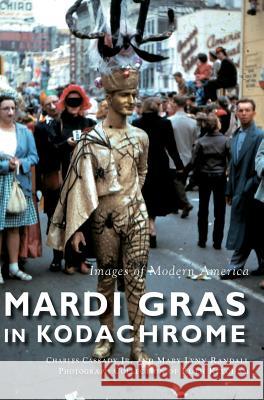 Mardi Gras in Kodachrome Charles Cassad Mary Lynn Randall Ruth Ketcham 9781540237132 Arcadia Publishing Library Editions - książka