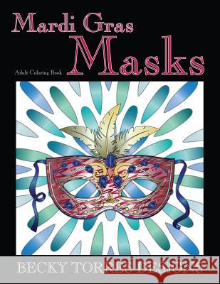 Mardi Gras Masks: An Adult Coloring Book Becky L. Torres 9781530929283 Createspace Independent Publishing Platform - książka