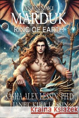 Marduk King of Earth: Book Four of the Anunnaki Series Sasha Alex Lessi Janet Kira Lessin 9781545354384 Createspace Independent Publishing Platform - książka