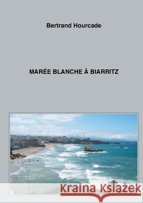 Marée blanche à Biarritz Bertrand Hourcade 9782322205011 Books on Demand - książka