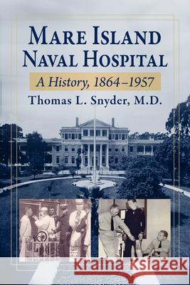 Mare Island Naval Hospital: A History, 1864-1957 Thomas L. Snyder 9781476697383 McFarland & Company - książka