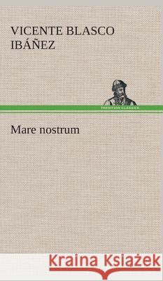 Mare nostrum Vicente Blasco Ibáñez 9783849528300 Tredition Classics - książka