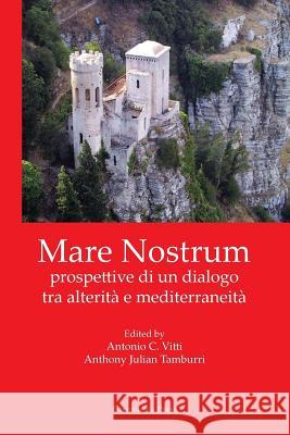 Mare Nostrum: Prospettive Di Un Dialogo Tra Alterità E Mediterraneità Vitti, Antonio C. 9781599541006 Bordighera Press - książka