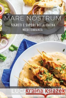 Mare Nostrum: Segreti e Sapori della Cucina Mediterranea Luca Moretti   9781835193679 Luca Moretti - książka