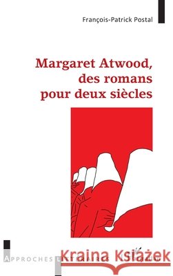 Margaret Atwood, des romans pour deux siècles Postal, François-Patrick 9782343240572 Editions L'Harmattan - książka