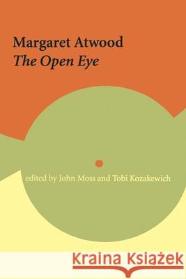 Margaret Atwood: The Open Eye Moss, John 9780776606132 University of Ottawa Press - książka