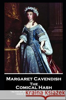 Margaret Cavendish - The Comical Hash: 'As for my brothers, of whom I had three, I know not how they were bred'' Margaret Cavendish 9781787804333 Stage Door - książka