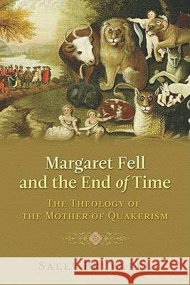 Margaret Fell and the End of Time: The Theology of the Mother of Quakerism Sally Bruyneel 9781602580626 Baylor University Press - książka