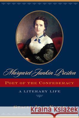 Margaret Junkin Preston, Poet of the Confederacy : A Literary Life Stacey Jean Klein 9781570037047 University of South Carolina Press - książka