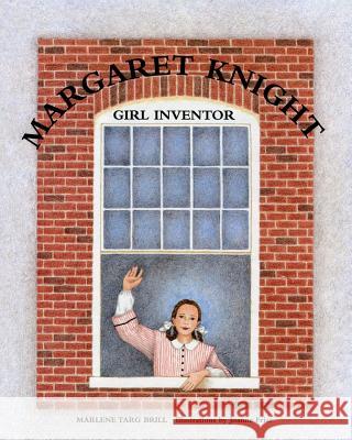 Margaret Knight: Girl Inventor MS Marlene Targ Brill MS Joanne Friar 9780692246122 Mtb Publications - książka