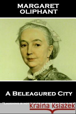 Margaret Oliphant - A Beleagured City: 'Laughing is not the first expression of joy'' Oliphant, Margaret 9781787801448 Horse's Mouth - książka