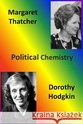 Margaret Thatcher and Dorothy Hodgkin: Political Chemistry Rob Walters 9781499712391 Createspace - książka