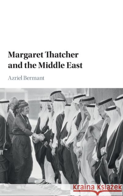Margaret Thatcher and the Middle East Azriel Bermant 9781107151949 Cambridge University Press - książka