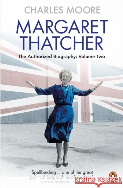 Margaret Thatcher: The Authorized Biography, Volume Two: Everything She Wants Moore Charles 9780140279627 Penguin Books Ltd - książka