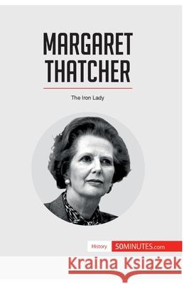 Margaret Thatcher: The Iron Lady 50minutes 9782806290021 5minutes.com - książka