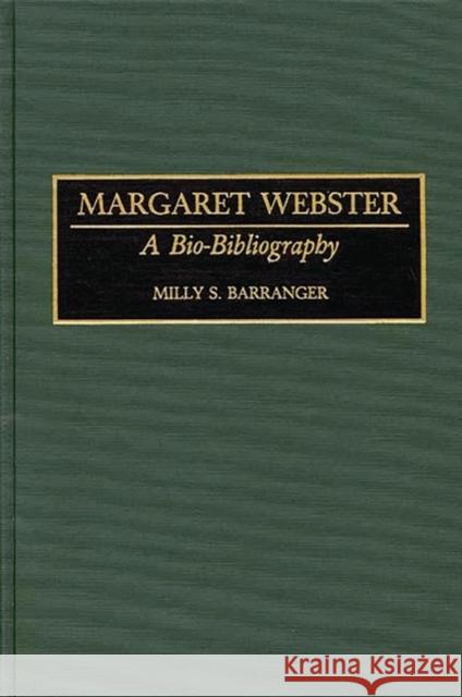 Margaret Webster: A Bio-Bibliography Barranger, Milly S. 9780313284397 Greenwood Press - książka