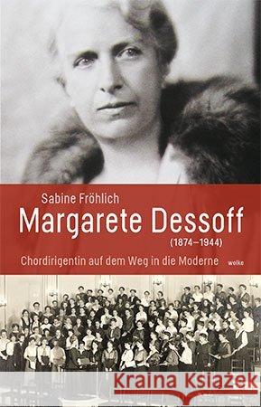 Margarete Dessoff (1874-1944) : Chordirigentin auf dem Weg in die Moderne Fröhlich, Sabine 9783955930448 Wolke Verlagsges. - książka