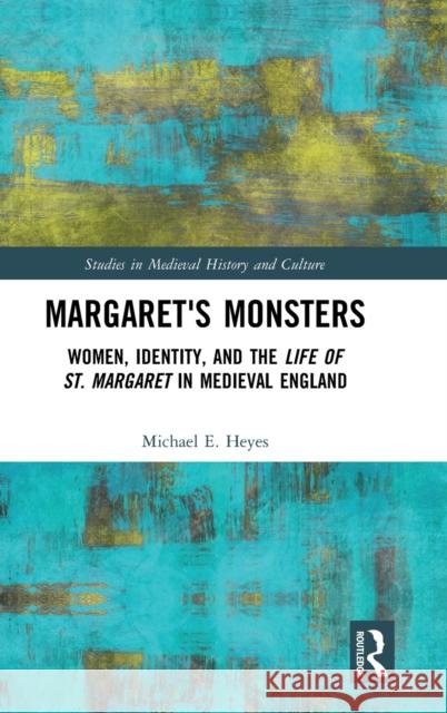Margaret's Monsters: Women, Identity, and the Life of St. Margaret in Medieval England Michael E. Heyes 9780367187095 Routledge - książka
