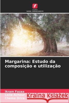 Margarina: Estudo da composição e utilização Fazaa, Ikram, Achour, Leila, Drira, Chema 9786208955274 Edições Nosso Conhecimento - książka