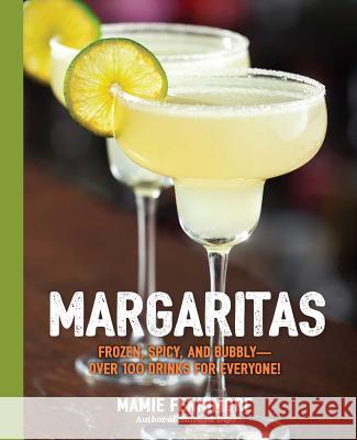 Margaritas: Frozen, Spicy, and Bubbly - Over 100 Drinks for Everyone! (Mexican Cocktails, Cinco de Mayo Beverages, Specific Cockta Fennimore, Mamie 9781604337952 Cider Mill Press - książka
