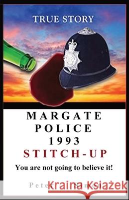 Margate Police 1993 'Stitch-Up' ': You are not going to believe it! Peter Simon 9783952546307 Peter Simon - książka