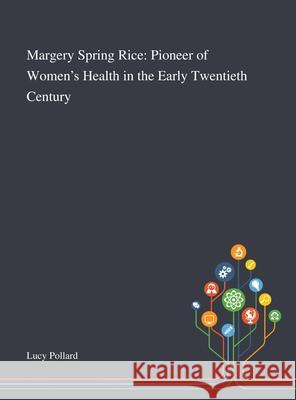 Margery Spring Rice: Pioneer of Women's Health in the Early Twentieth Century Lucy Pollard 9781013295355 Saint Philip Street Press - książka