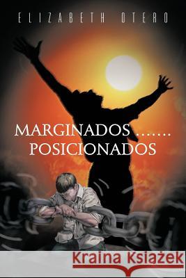 Marginados...Posicionados Elizabeth Otero 9781463342456 Palibrio - książka