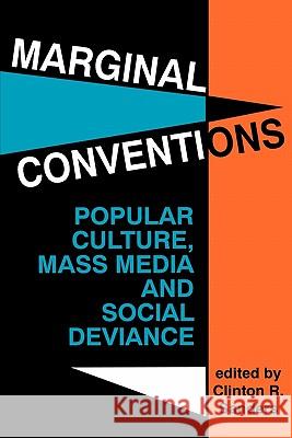 Marginal Conventions: Popular Culture, Mass Media, and Social Deviance Clinton R. Sanders 9780879724900 Popular Press - książka