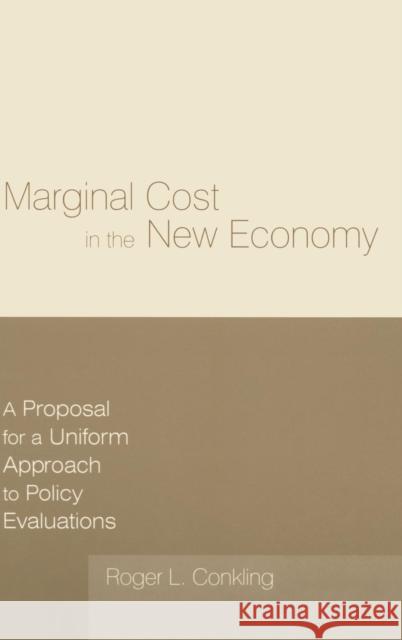 Marginal Cost in the New Economy: A Proposal for a Uniform Approach to Policy Evaluations: A Proposal for a Uniform Approach to Policy Evaluations Conkling, Roger L. 9780765608499 M.E. Sharpe - książka
