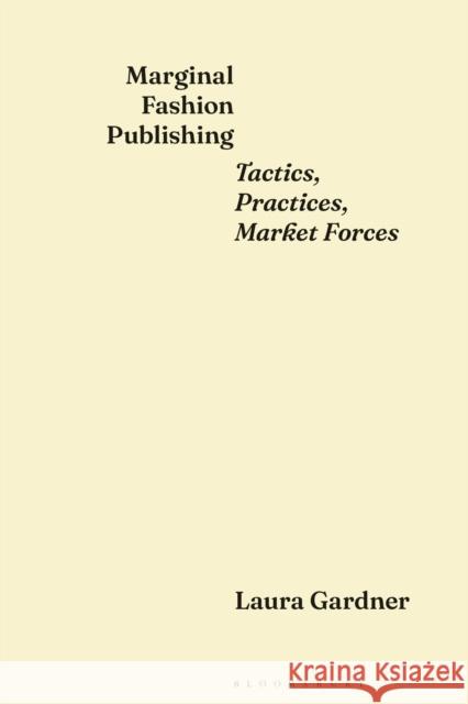 Marginal Fashion Publishing: Tactics, Practices, Market Forces Dr Laura Gardner 9781350303218 Bloomsbury Visual Arts - książka