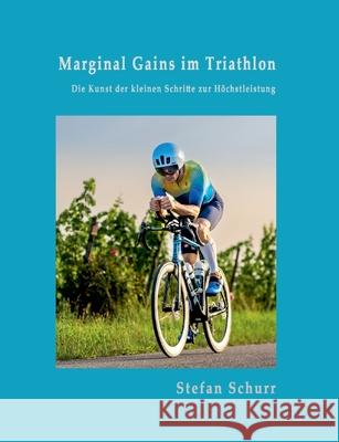 Marginal Gains im Triathlon: Die Kunst der kleinen Schritte zur H?chstleistung Stefan Schurr 9783819214936 Bod - Books on Demand - książka