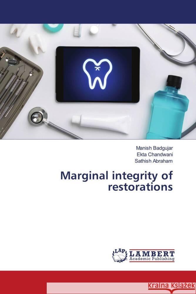Marginal integrity of restorations Manish Badgujar Ekta Chandwani Sathish Abraham 9786207465347 LAP Lambert Academic Publishing - książka