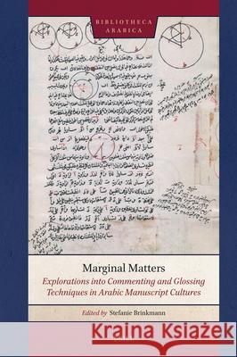 Marginal Matters: Explorations Into Commenting and Glossing Techniques in Arabic Manuscript Cultures Stefanie Brinkmann 9789004720688 Brill - książka
