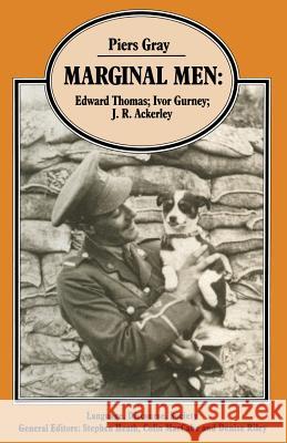 Marginal Men: Edward Thomas; Ivor Gurney; J. R. Ackerley Gray, Piers 9781349081394 Palgrave MacMillan - książka