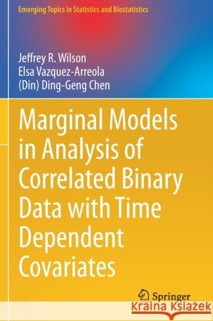 Marginal Models in Analysis of Correlated Binary Data with Time Dependent Covariates Jeffrey R. Wilson Elsa Vazquez-Arreola (din) Ding-Geng Chen 9783030489069 Springer - książka