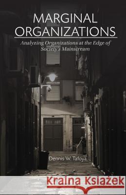 Marginal Organizations: Analyzing Organizations at the Edge of Society's Mainstream Tafoya, Dennis W. 9781137379467 Palgrave MacMillan - książka