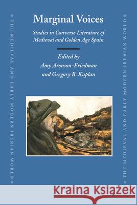 Marginal Voices: Studies in Converso Literature of Medieval and Golden Age Spain Amy I. Aronson-Friedman, Gregory B. Kaplan 9789004214408 Brill - książka