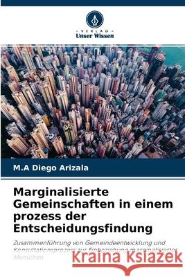 Marginalisierte Gemeinschaften in einem prozess der Entscheidungsfindung M a Diego Arizala 9786204111049 Verlag Unser Wissen - książka