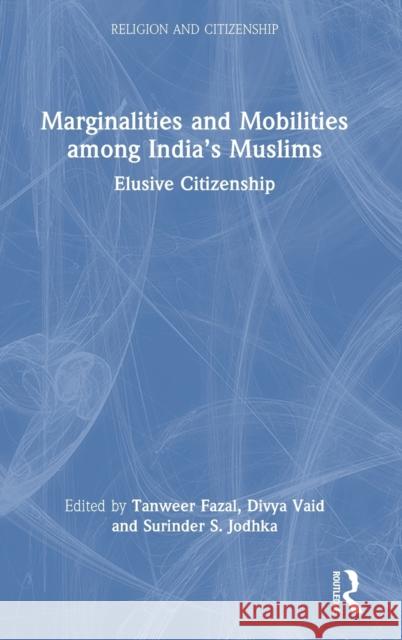 Marginalities and Mobilities among India’s Muslims: Elusive Citizenship Tanweer Fazal Divya Vaid Surinder S. Jodhka 9781032077895 Routledge Chapman & Hall - książka