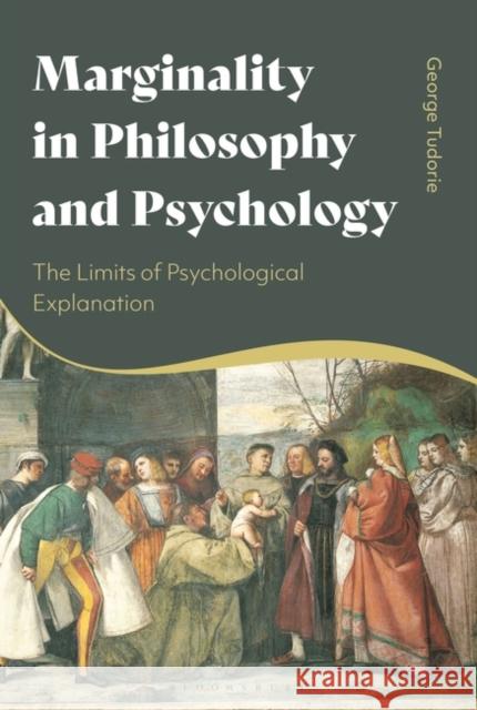 Marginality in Philosophy and Psychology: The Limits of Psychological Explanation George Tudorie 9781350320956 Bloomsbury Academic - książka