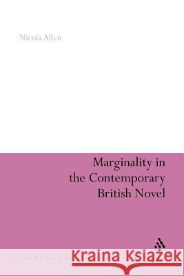 Marginality in the Contemporary British Novel Nicola Allen Nicola Allen 9781441181770 Continuum - książka