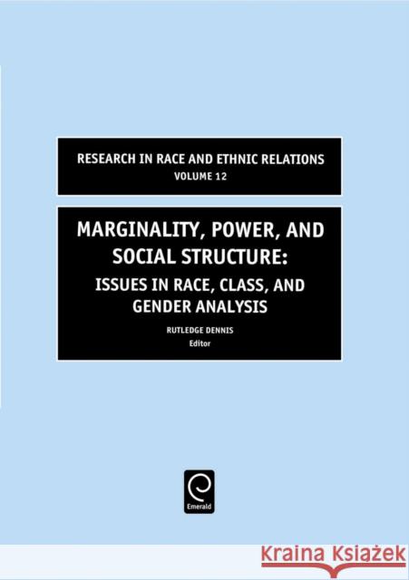 Marginality, Power and Social Structure: Issues in Race, Class, and Gender Analysis Rutledge M. Dennis 9780762302772 Emerald Publishing Limited - książka