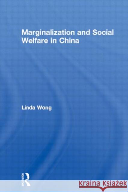 Marginalization and Social Welfare in China Linda Wong 9780415133128 Routledge - książka