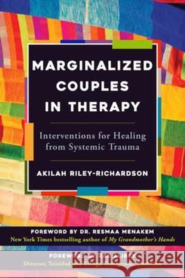 Marginalized Couples in Therapy: Interventions for Healing from Systemic Trauma Akilah Riley-Richardson Resmaa Menakem Rae Alibey 9781324082965 W. W. Norton & Company - książka