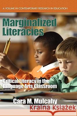 Marginalized Literacies: Critical Literacy in the Language Arts Classroom (Hc) Mulcahy, Cara M. 9781607524557 Information Age Publishing - książka